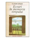 Claude Spaak - Ecouri in memoria timpului - 118012