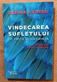 Vindecarea sufletului de frica si suferinta. Editura For You, 2017 - Deepak Chopra