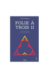 Folie &agrave; trois II. Ivona - Paperback brosat - Florin Ardelean - Trei