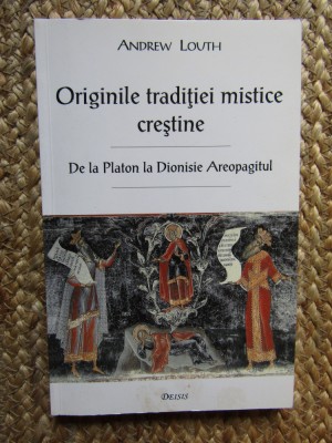 ANDREW LOUTH, ORIGINILE TRADITIEI MISTICE CRESTINE. DE LA PLATON LA DIONISIE... foto