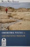 Comuniunea pustiei si singuratatea oraselor - Monahul Moise Aghiritul - Carte