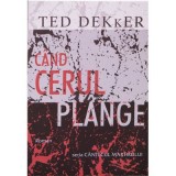 Cand cerul plange - Ted Dekker