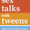 Sex Talks with Tweens: What to Say &amp; How to Say It