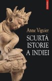 Cumpara ieftin Scurta Istorie A Indiei, Anne Viguier - Editura Polirom