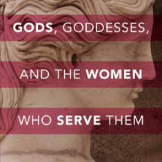 Gods, Goddesses, and the Women Who Serve Them