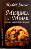 MISIUNEA LUI MIHAIL , REVELATIA TAINELOR ENTITATII UMANE de RUDOLF STEINER , Bucuresti 2000