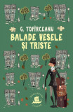 Balade vesele și triste - Paperback brosat - George Top&icirc;rceanu - Humanitas