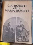 Marin Bucur - C. A. Rosetti catre Maria Rosetti. Corespondenta Vol. I