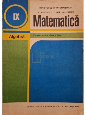 C. Nastasescu - Matematica, algebra - Manual pentru clasa a IX-a (Editia: 1994) foto