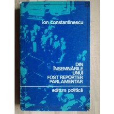 Din insemnarile unui fost reporter parlamentar- Ion Constantinescu
