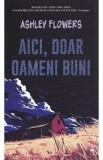 Aici, doar oameni buni - Ashley Flowers