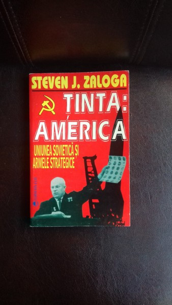 TINTA AMERICA. UNIUNEA SOVIETICA SI ARMELE STRATEGICE - STEVEN J. ZALOGA