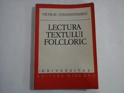 LECTURA TEXTULUI FOLCLORIC - NICOLAE CONSTANTINESCU - UNIVERSITAS foto