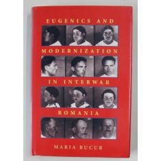 EUGENICS AND MODERNIZATION IN INTERWAR ROMANIA by MARIA BUCUR , 2002 , DEDICATIE *