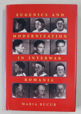 EUGENICS AND MODERNIZATION IN INTERWAR ROMANIA by MARIA BUCUR , 2002 , DEDICATIE * foto