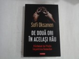 SOFI OKSANEN - DE DOUA ORI IN ACELASI RAU - RAZBOIUL LUI PUTIN IMPOTRIVA FEMEILOR