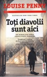Louise Penny - Toti diavolii sunt aici
