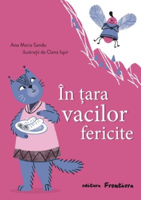 In tara vacilor fericite &amp;ndash; Ana Maria Sandu (Ilustratii de Oana Ispir) foto