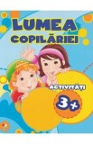 Lumea copilariei. Activitati 3+