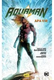 Aquaman #1. Apa vie - Editura Grupul Art