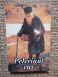 Pelerinul rus. Marturisirea unui pelerin despre lucrarea plina de har a rugaciunii lui Iisus