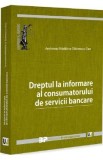 Dreptul la informare consumator servicii bancare - carte juridica, teorie, spete, legislatie UE