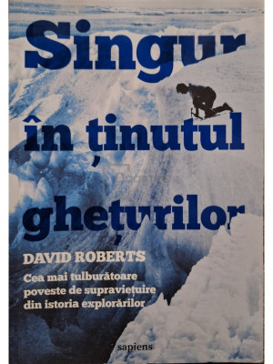 David Roberts - Singur in tinutul gheturilor (editia 2020) foto