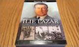 ILIE LAZAR Consecventa unui Ideal Politic - Andrea Dobes - 2015, 424 p.