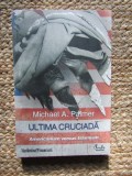 Michael A. Plamer - Ultima cruciada. Americanism versus Islamism