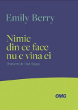 Nimic din ce face nu e vina ei - Paperback - Emily Berry - OMG Publishing House