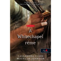 A Whitechapel r&eacute;me - T&ouml;rt&eacute;netek az &Aacute;rnyvad&aacute;sz Akad&eacute;mi&aacute;r&oacute;l 3. - Cassandra Clare