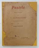 PASTELS , POESIES ROUMAINES de V. ALECSANDRI , traduit en vers francais par GEORGES BENGESCO , 1902 , COPERTE REFACUTE *