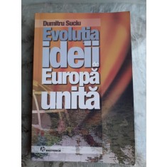 EVOLUTIA IDEII DE EUROPA UNITA - DUMITRU SUCIU