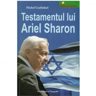 Michel Gurfinkiel - Testamentul lui Ariel Sharon - 123151 foto