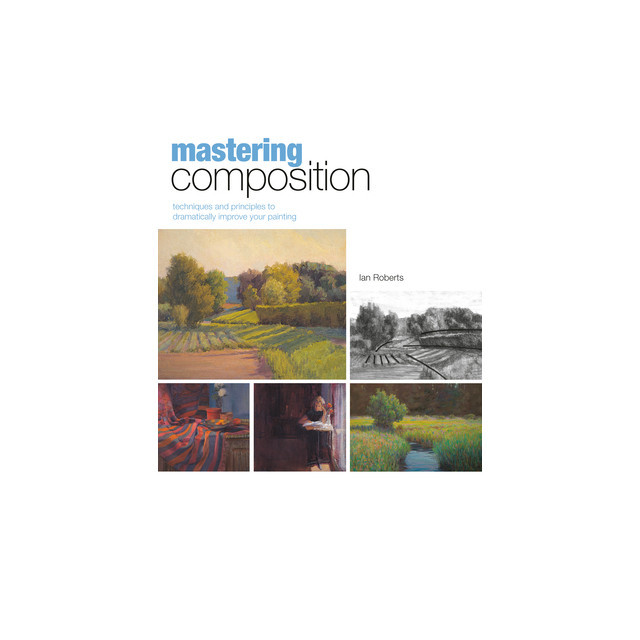Mastering Composition: Techniques and Principles to Dramatically Improve Your Painting [With DVD]