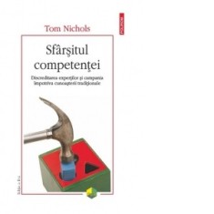 Sfarsitul competentei. Discreditarea expertilor si campania impotriva cunoasterii traditionale (editia a II-a revazuta si adaugita) - Cristian Fulas,