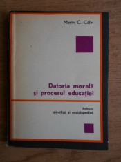 Marin C. Calin - Datoria morala si procesul educatiei foto