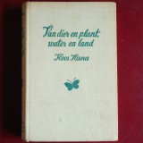 Van dier en plant, water en land - Kees Hana (Carte de popularizare a naturii și biologiei &icirc;n limba olandeză)