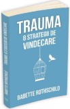 Trauma: 8 strategii de vindecare