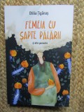 FEMEIA CU SAPTE PALARII SI ALTE POVESTIRI , roman de OTILIA TIGANAS , 2025