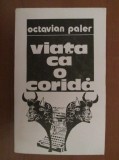 Octavian Paler - Viața ca o coridă