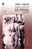 Popas &icirc;n amintiri. Rom&acirc;nia 1910-1974 de Petru Vignali