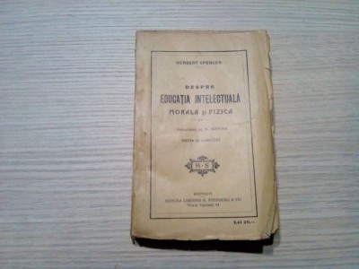 DESPRE EDUCATIA INTELECTUALA MORALA SI FIZICA - Herbert Spencer - 339 p. foto