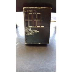 HEGEL SAU FILOZOFIA CRIZEI - C.I. GULIAN