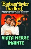Barbara Taylor Bradford - Viata merge inainte