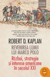 Revenirea lumii lui Marco Polo. Razboi, strategie si interese americane in secolul XXI (epub) - LibHumanitas