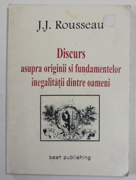 DISCURS ASUPRA ORIGINII SI FUNDAMENTELOR INEGALITATII DINTRE OAMENI de J. J. ROUSSEAU , 2001