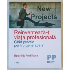 REINVENTEAZA - TI VIATA PROFESIONALA , GHID PRACTIC PENTRU GENERATIA Y de MARION de LA FOREST DIVONNE , 2019