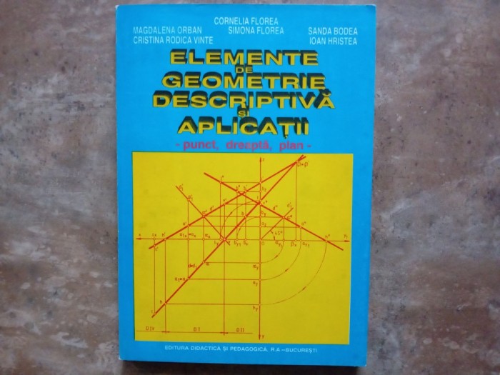 ELEMENTE DE GEOMETRIE DESCRIPTIVA SI APLICATII -Cornelia Florea , 1997