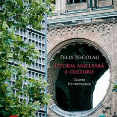Istoria nucleara a culturii - Felix Nicolau